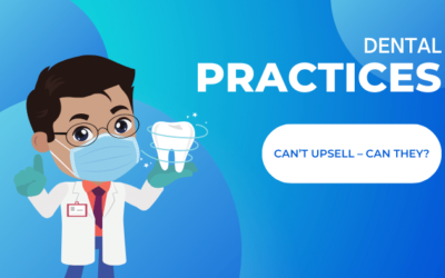 Dental Practices Can’t Upsell – Can They?