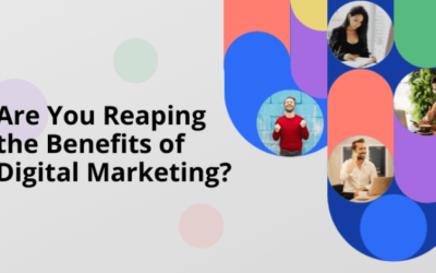 Are You Reaping the Benefits of Digital Marketing?