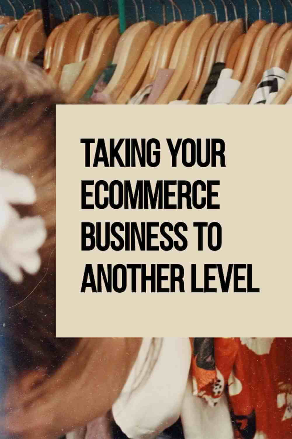 Taking Your eCommerce Business to Another Level