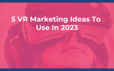 5 VR Marketing Ideas To Use In 2023