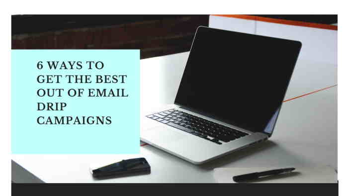 6 Ways to Get the Best Out of Email Drip Campaigns