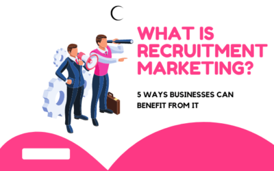 What Is Recruitment Marketing? 5 Ways Businesses Can Benefit from It