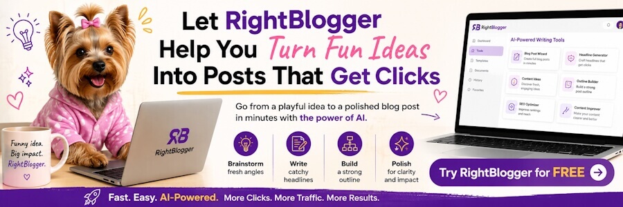 Let RightBlogger Help You Turn Fun Ideas Into Posts That Get Clicks 